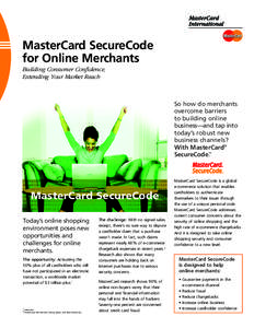 MasterCard SecureCode for Online Merchants Building Consumer Confidence, Extending Your Market Reach  So how do merchants