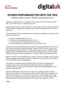 July[removed]STORES PERFORM BETTER WITH THE TICK Switchover advice improves  Retailers encouraged to sign up Independent retailers signed up to the ‘digital tick’ provide better service to customers enquiring about