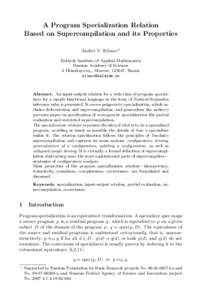 A Program Specialization Relation Based on Supercompilation and its Properties Andrei V. Klimov? Keldysh Institute of Applied Mathematics Russian Academy of Sciences 4 Miusskaya sq., Moscow, 125047, Russia