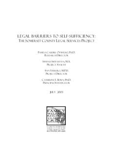 Legal Barriers to Self-Sufficiency: THE SOMERSET COUNTY LEGAL SERVICES PROJECT PAMELA CAUDILL OVWIGHO, PH.D. RESEARCH DIRECTOR SHAFALI SRIVASTAVA, M.A. PROJECT ANALYST