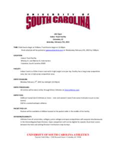 USC Open Indoor Track Facility Columbia, SC Saturday, February 7th, 2015 TIME: Field Events begin at 9:00am, Track Events begin at 12:00pm. Final schedule will be posted at gamecocksonline.com on Wednesday February 4th, 