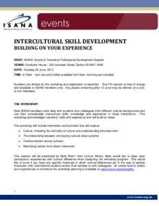 INTERCULTURAL SKILL DEVELOPMENT BUILDING ON YOUR EXPERIENCE WHAT: ISANA Victoria & Tasmania Professional Development Session VENUE: Graduate House[removed]Leicester Street Carlton[removed]DATE: Tuesday 25 June, 2013