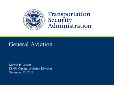 General Aviation  Kerwin P. Wilson TSNM General Aviation Division December 15, 2011