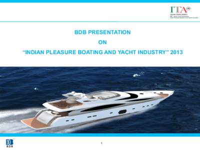 BDB PRESENTATION ON “INDIAN PLEASURE BOATING AND YACHT INDUSTRY” 2013 1