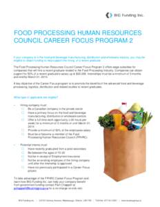 FOOD PROCESSING HUMAN RESOURCES COUNCIL CAREER FOCUS PROGRAM 2 If your company is in the food and beverage manufacturing, distribution and wholesale industry, you may be eligible to obtain funding to help support the hir