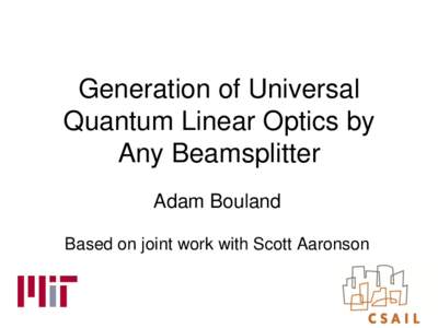 Generation of Universal Quantum Linear Optics by Any Beamsplitter Adam Bouland Based on joint work with Scott Aaronson