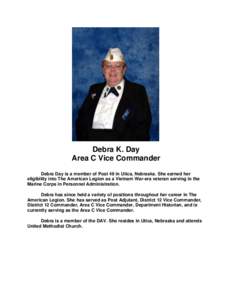 Debra K. Day Area C Vice Commander Debra Day is a member of Post 49 in Utica, Nebraska. She earned her eligibility into The American Legion as a Vietnam War-era veteran serving in the Marine Corps in Personnel Administra