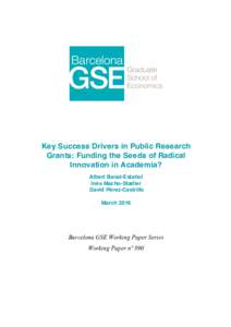 Key Success Drivers in Public Research Grants: Funding the Seeds of Radical Innovation in Academia? Albert Banal-Estañol Inés Macho-Stadler David Pérez-Castrillo