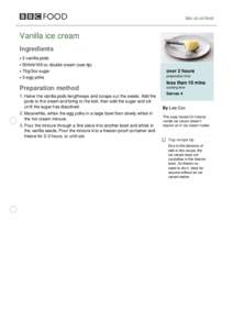 bbc.co.uk/food  Vanilla ice cream Ingredients 2 vanilla pods 500ml/16fl oz double cream (see tip)