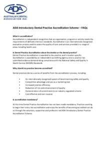 ADA Introductory Dental Practice Accreditation Scheme – FAQs What is accreditation? Accreditation is independent recognition that an organisation, program or activity meets the requirements of defined criteria or stand