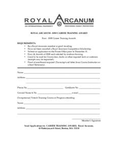 ROYAL ARCANUM - $500 CAREER TRAINING AWARD Four - $500 Career Training Awards REQUIREMENTS: • Be a Royal Arcanum member in good standing. • Have not been awarded a Royal Arcanum Competitive Scholarship. • Submit an