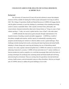 COLLEGE OF AGRICULTURE, HEALTH AND NATURAL RESOURCES ACADEMIC PLAN Background The University of Connecticut (UConn) will provide solutions to ensure that adequate resources will be available for feeding the 9 billion peo