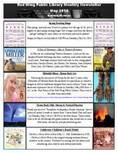 Red Wing Public Library Monthly Newsletter May 2014 Redwing.lib.mn.us Spring Reading Bingo This spring, read and win! If you’re a patron over the age of 18, you’re eligible to play spring reading bingo! Get a bingo c