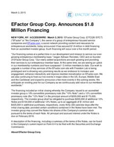 March 3, 2015  EFactor Group Corp. Announces $1.8 Million Financing NEW YORK, NY / ACCESSWIRE / March 3, EFactor Group Corp. (OTCQB: EFCT) (