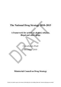 The National Drug Strategy 2010–2015 A framework for action on alcohol, tobacco, illegal and other drugs Consultation Draft December 2010