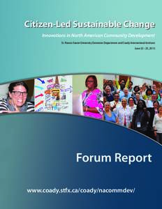 Citizen-Led Sustainable Change Innovations in North American Community Development St. Francis Xavier University Extension Department and Coady International Institute June[removed], 2013  Forum Report