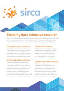 Enabling data intensive research SIRCA is an independent and leading provider of online financial data services. We support data intensive research at the most prominent universities worldwide. In addition, we provide ad