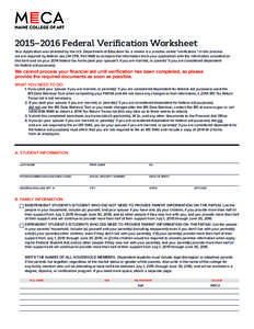 2015–2016 Federal Verification Worksheet Your Application was selected by the U.S. Department of Education for a review in a process called “verification.” In this process we are required by federal law (34 CFR, Pa