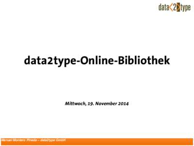 data2type-Online-Bibliothek  Mittwoch, 19. November 2014 Manuel Montero Pineda ‒ data2type GmbH