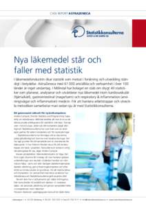 Case Report Astrazeneca  Nya läkemedel står och faller med statistik I läkemedelsindustrin ökar statistik som metod i forskning och utveckling stän­ digt i betydelse. AstraZeneca medanställda och verksamhe