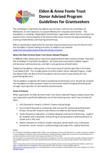 Eldon & Anne Foote Trust Donor Advised Program Guidelines for Grantseekers The Lord Mayor’s Charitable Foundation was formed in 1923 by the Lord Mayor of Melbourne, Sir John Swanson, to support Melbourne’s hospitals 