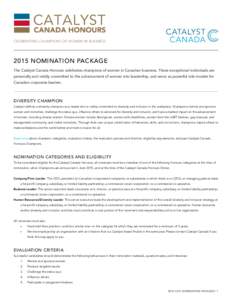 CELEBRATING CHAMPIONS OF WOMEN IN BUSINESS[removed]NOMINATION PACKAGE The Catalyst Canada Honours celebrates champions of women in Canadian business. These exceptional individuals are personally and visibly committed to th