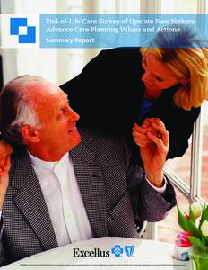 End-of-Life Care Survey of Upstate New Yorkers: Advance Care Planning Values and Actions Summary Report © 2008 by Excellus BlueCross BlueShield. This copyrighted publication may be reproduced, but only with full attribu