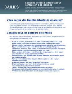 Conseils de base simples pour l’entretien des lentilles Il est très important de bien entretenir vos lentilles ! Quelques bonnes habitudes pour protéger vos yeux, la qualité de vos lentilles et votre confort. Rien d