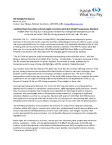 FOR IMMEDIATE RELEASE March 19, 2014 Contact: Jana Morgan, National Coordinator, ([removed], [removed] Coalition Urges Securities and Exchange Commission to Match Global Transparency Standard Publish What Y