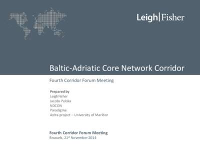 Baltic-Adriatic Core Network Corridor Fourth Corridor Forum Meeting Prepared by LeighFisher Jacobs Polska NDCON