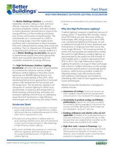 Fact Sheet HIGH PERFORMANCE OUTDOOR LIGHTING ACCELERATOR The Better Buildings Initiative is a national leadership initiative calling on state and local officials, corporate chief executive officers, university presidents