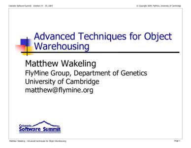 Colorado Software Summit: October 24 – 29, 2004  © Copyright 2004, FlyMine, University of Cambridge Advanced Techniques for Object Warehousing