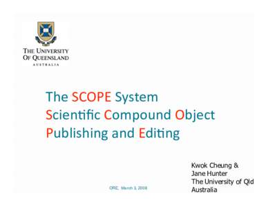 The SCOPE System  Scien1ﬁc Compound Object  Publishing and Edi1ng  ORE, March 3, 2008