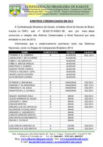 ÁRBITROS CREDENCIADOS EM 2013 A Confederação Brasileira de Karate, entidade oficial do Karate do Brasil, inscrita no CNPJ sob