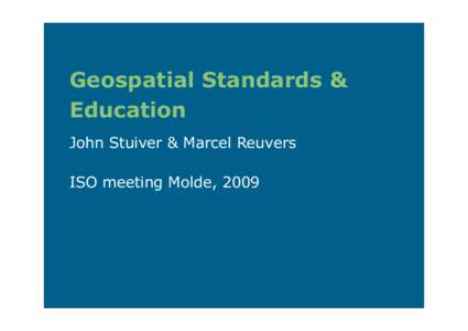 Geospatial Standards & Education John Stuiver & Marcel Reuvers ISO meeting Molde, [removed]