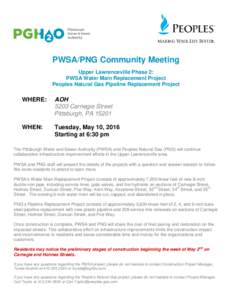 PWSA/PNG Community Meeting Upper Lawrenceville Phase 2: PWSA Water Main Replacement Project Peoples Natural Gas Pipeline Replacement Project  WHERE: