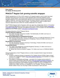 Press release For release: 28 February 2013 PRACE 6th Regular Call: growing scientific wingspan PRACE awarded time on 6 Tier-0 HPC systems to 57 research projects, some of which have been allocated record amounts of core