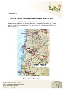 6 November2013  UPDATE ON DRILLING PROGRESS ON TIMON PROJECT, CHILE Oro Verde Limited (ASX:OVL) (“Oro Verde” or “the Company”) is pleased to announce to Shareholders an update on the progress of it’s first pass