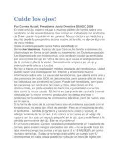 Cuide los ojos! Por Connie Hutzel, Presidente Junta Directiva DSAGC 2008 En este artículo, espero educar a muchos padres de familia sobre una condición ocular aparentemente mas común en individuos con síndrome de Dow