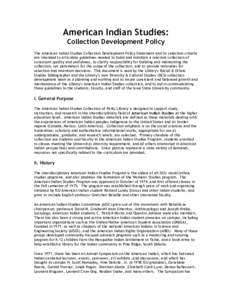 American Indian Studies: Collection Development Policy The American Indian Studies Collection Development Policy Statement and its selection criteria are intended to articulate guidelines needed to build and maintain a r