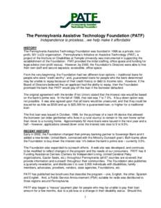 The Pennsylvania Assistive Technology Foundation (PATF) Independence is priceless…we help make it affordable HISTORY The Pennsylvania Assistive Technology Foundation was founded in 1998 as a private, nonprofit, 501 (c)