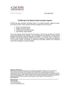 Press Release  23 October 2012 CACEIS again Top Rated by Global Custodian magazine CACEIS was again awarded “Top Rated” status in four Global Custodian magazine surveys.