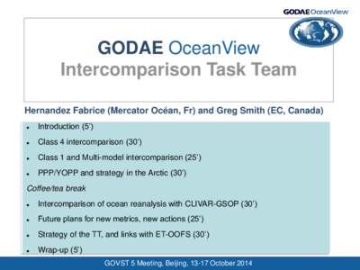 GODAE OceanView Intercomparison Task Team Hernandez Fabrice (Mercator Océan, Fr) and Greg Smith (EC, Canada)   Introduction (5’)