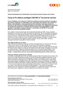 Communiqué de presse Bâle, le 27 août 2010 Année internationale de la biodiversité: la plus grande prairie de Suisse est en fleurs Coop et Pro Natura protègent[removed]m2 de prairies sèches Coop a distribué en av