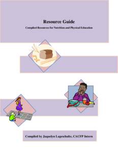 Resource Guide Compiled Resources for Nutrition and Physical Education Compiled by Jaquelyn Lageschulte, CACFP Intern  Nutrition Education Resources: