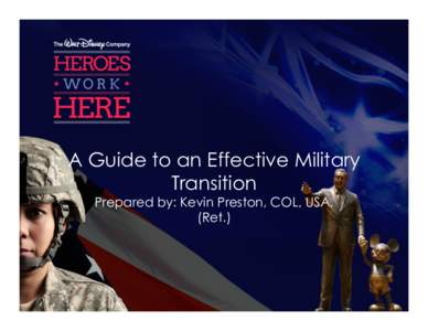 A Guide to an Effective Military Transition Prepared by: Kevin Preston, COL, USA, (Ret.)  Workshop Agenda