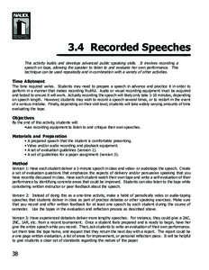 3.4 Recorded Speeches This activity builds and develops advanced public speaking skills. It involves recording a speech on tape, allowing the speaker to listen to and evaluate her own performance. This technique can be u