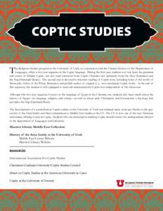 Coptic Studies T he Religious Studies program at the University of Utah, in conjunction with the Classics Section of the Department of Languages, offers a two-year sequence in the Coptic language. During the first year, 