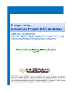 Transportation Alternatives Program (TAP) Guidelines 2016 CALL FOR PROJECTS FOR THE LAREDO URBAN TRANSPORTATION STUDY (LUTS) METROPOLITAN PLANNING ORGANIZATION (MPO)