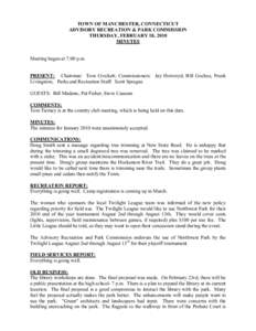 TOWN OF MANCHESTER, CONNECTICUT  ADVISORY RECREATION & PARK COMMISSION  THURSDAY, FEBRUARY 18, 2010  MINUTES   Meeting began at 7:00 p.m. 